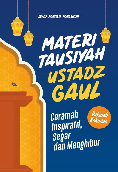 Materi Tausiyah Ustadz Gaul : Ceramah Inspiratif, Segar, dan Menghibur  